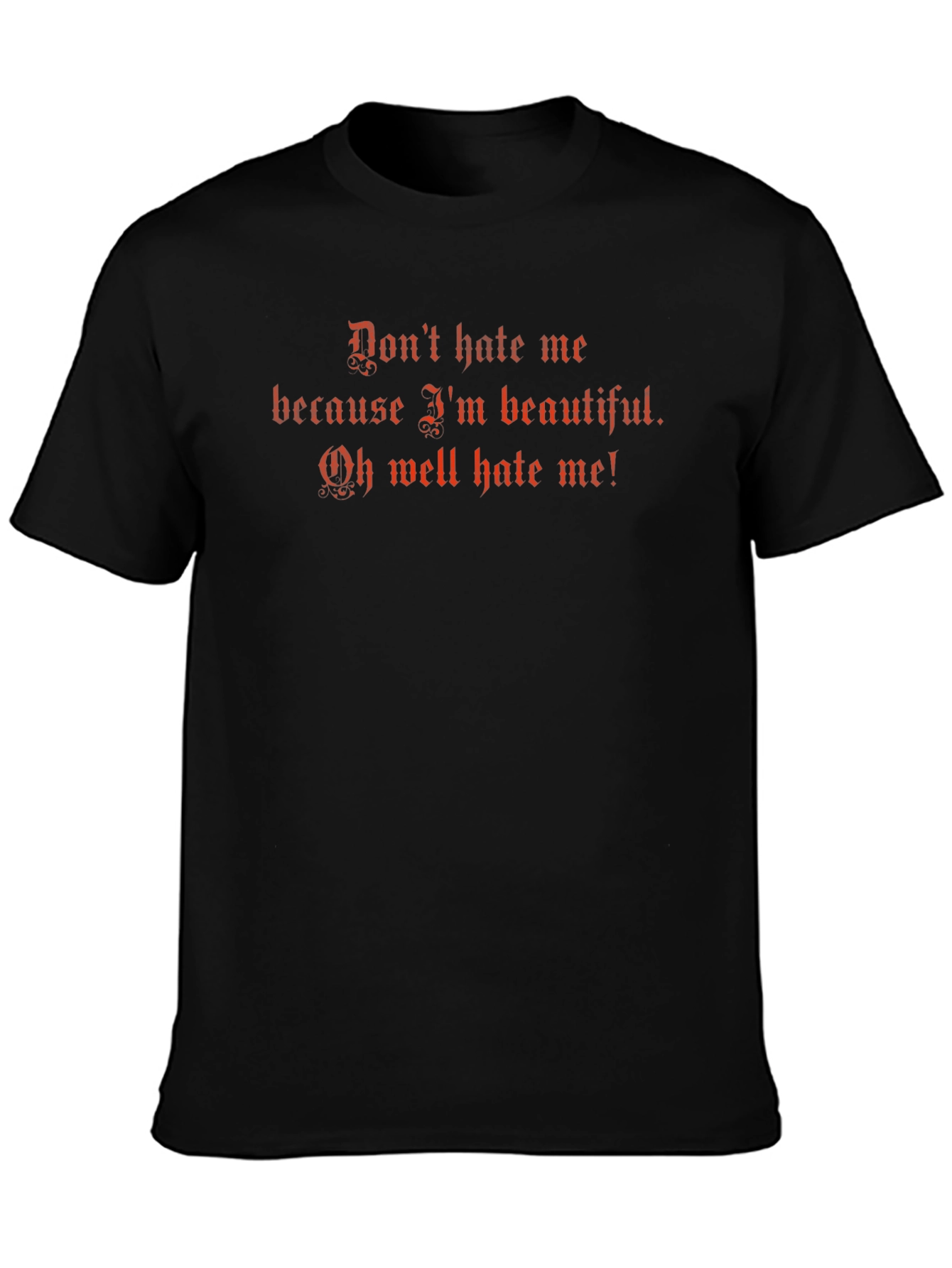 Dont Hate Me T-Shirt - Funny Graphic Tee
