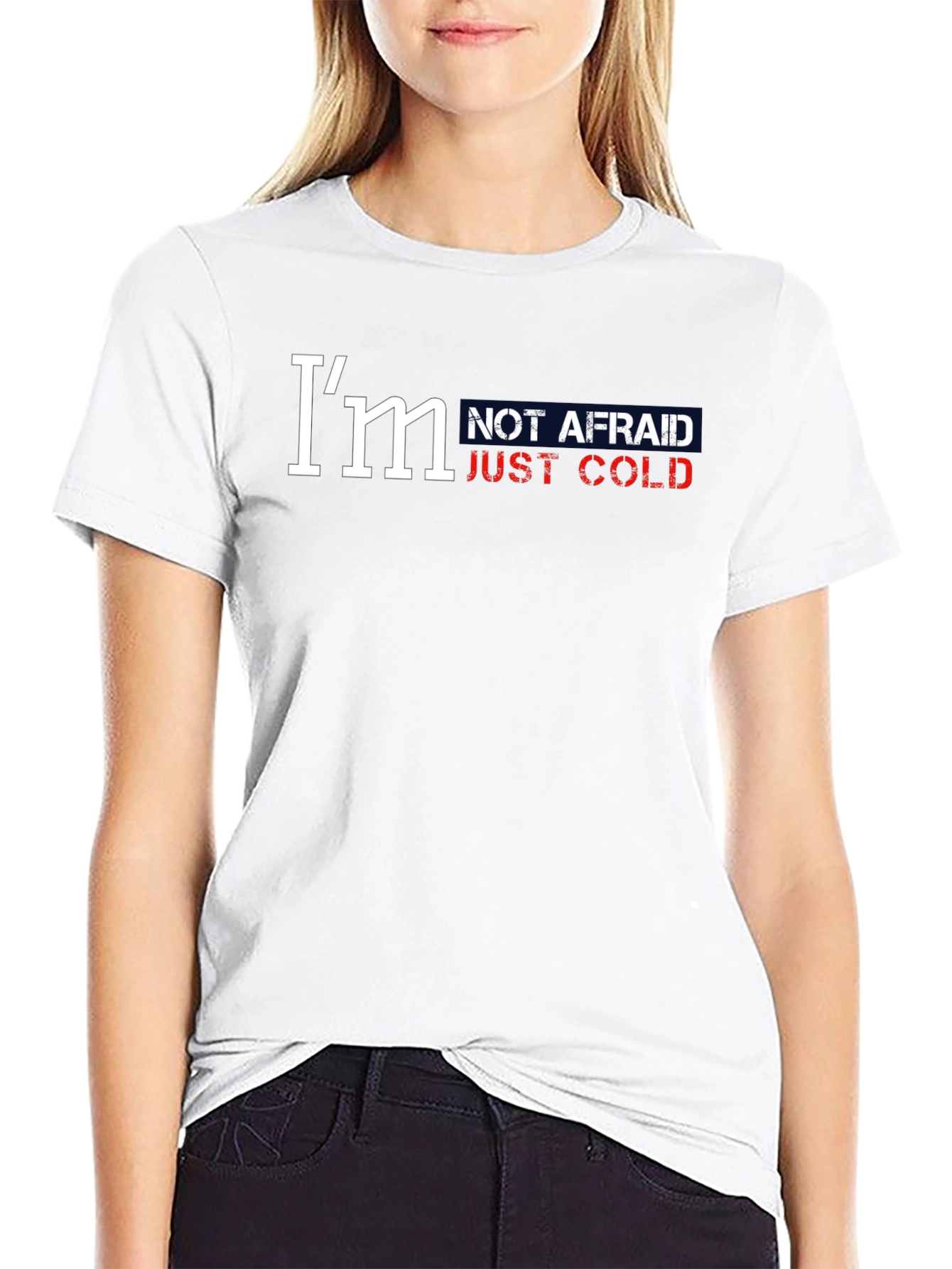 Im Not Afraid Just Cold Graphic Tee