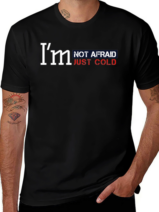 Im Not Afraid Just Cold Graphic Tee