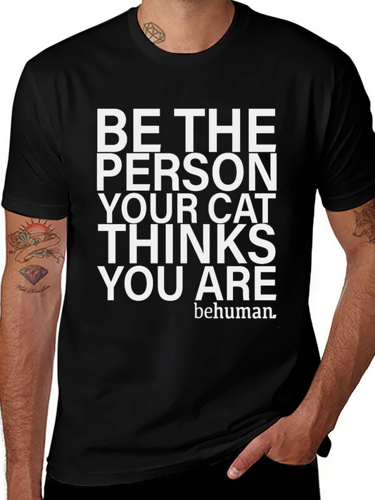Be The Person Your Cat Thinks You Are T-Shirt