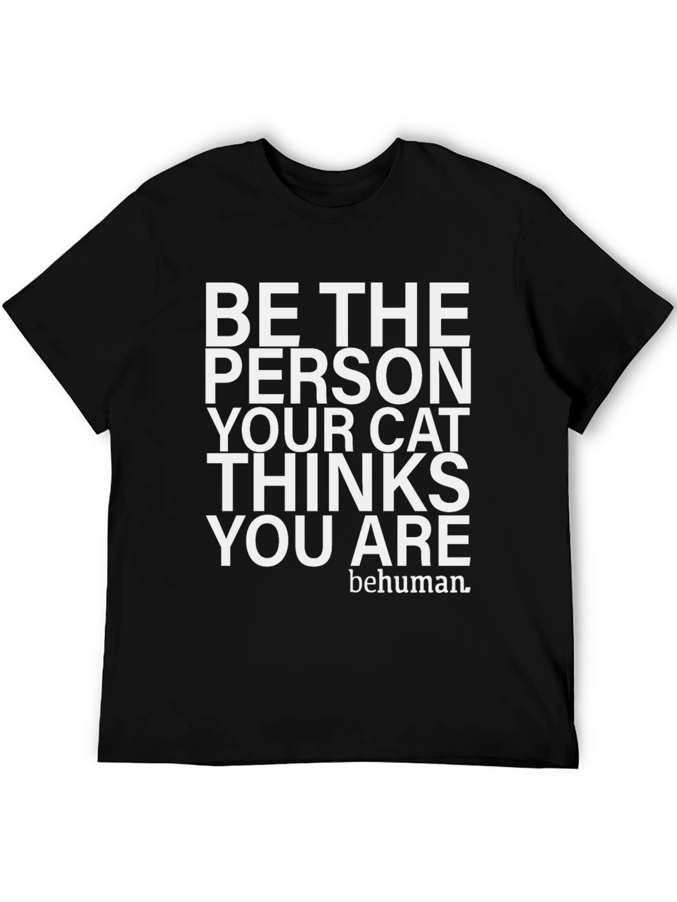 Be The Person Your Cat Thinks You Are T-Shirt