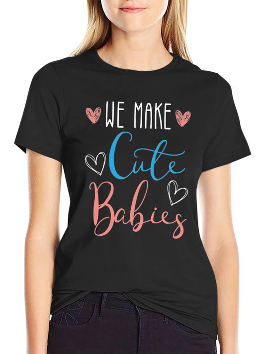 We Make Cute Babies T-Shirt - Gender Reveal Tee