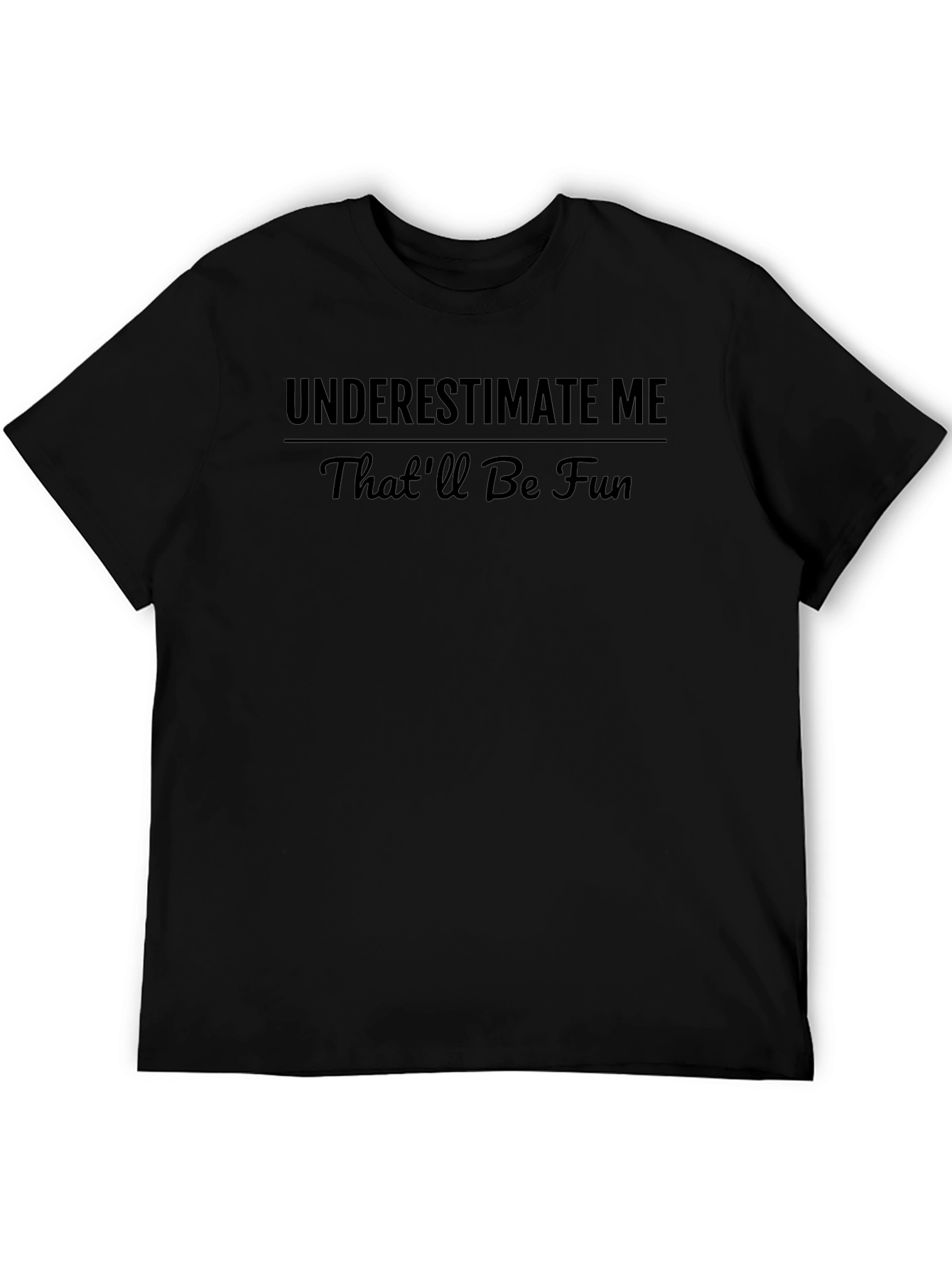 Underestimate Me - Sarcastic Black T-Shirt