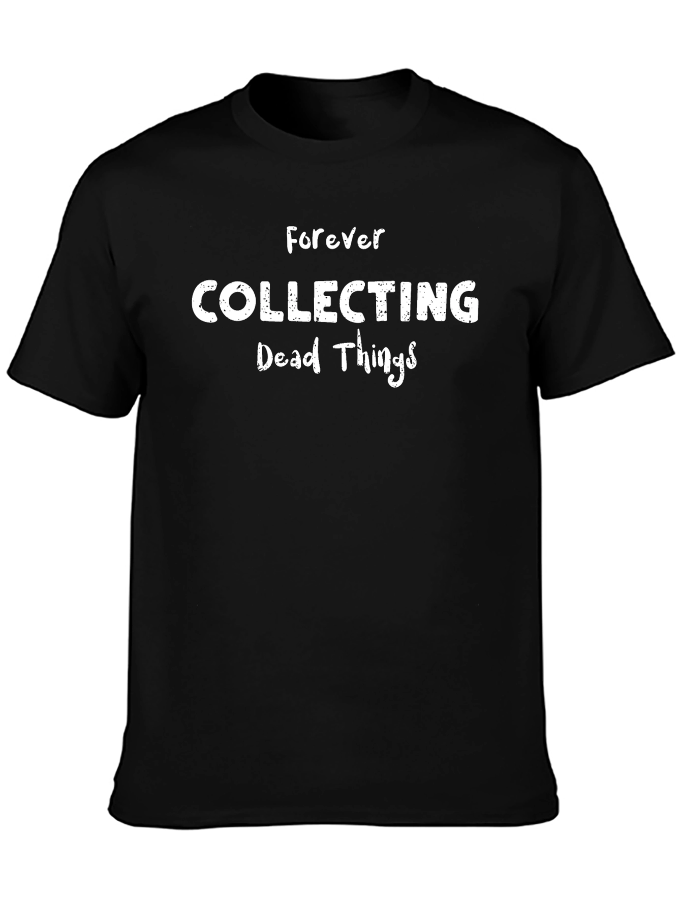 Forever Collecting Dead Things T-Shirt