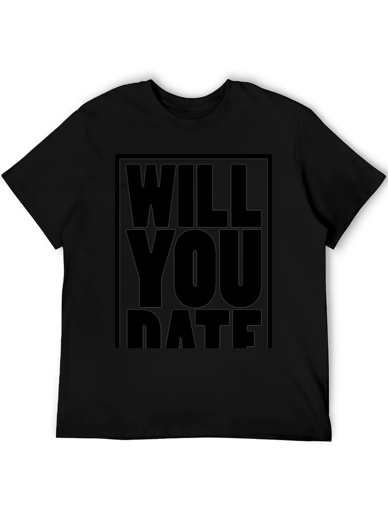 Will You Date T-Shirt - Bold Statement Tee