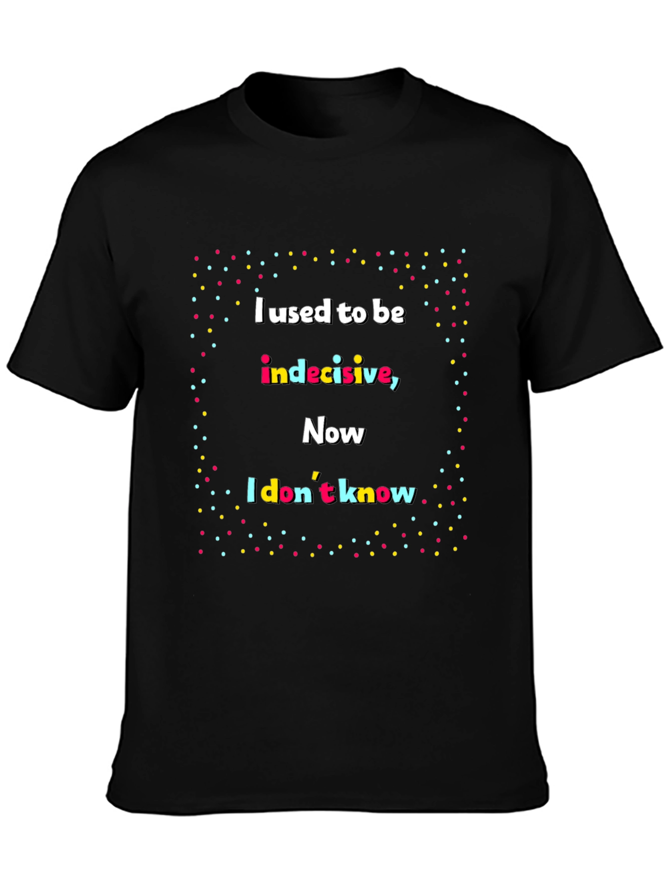 Indecisive Humor T-Shirt