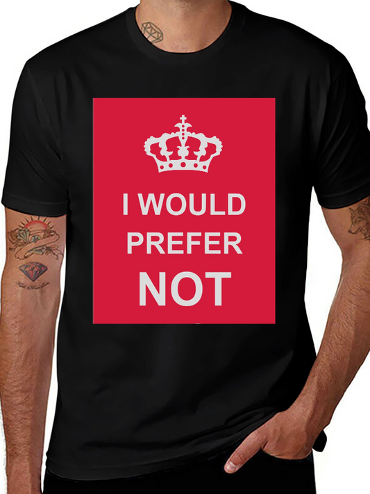 I Would Prefer Not Graphic Tee - Funny Novelty T-Shirt