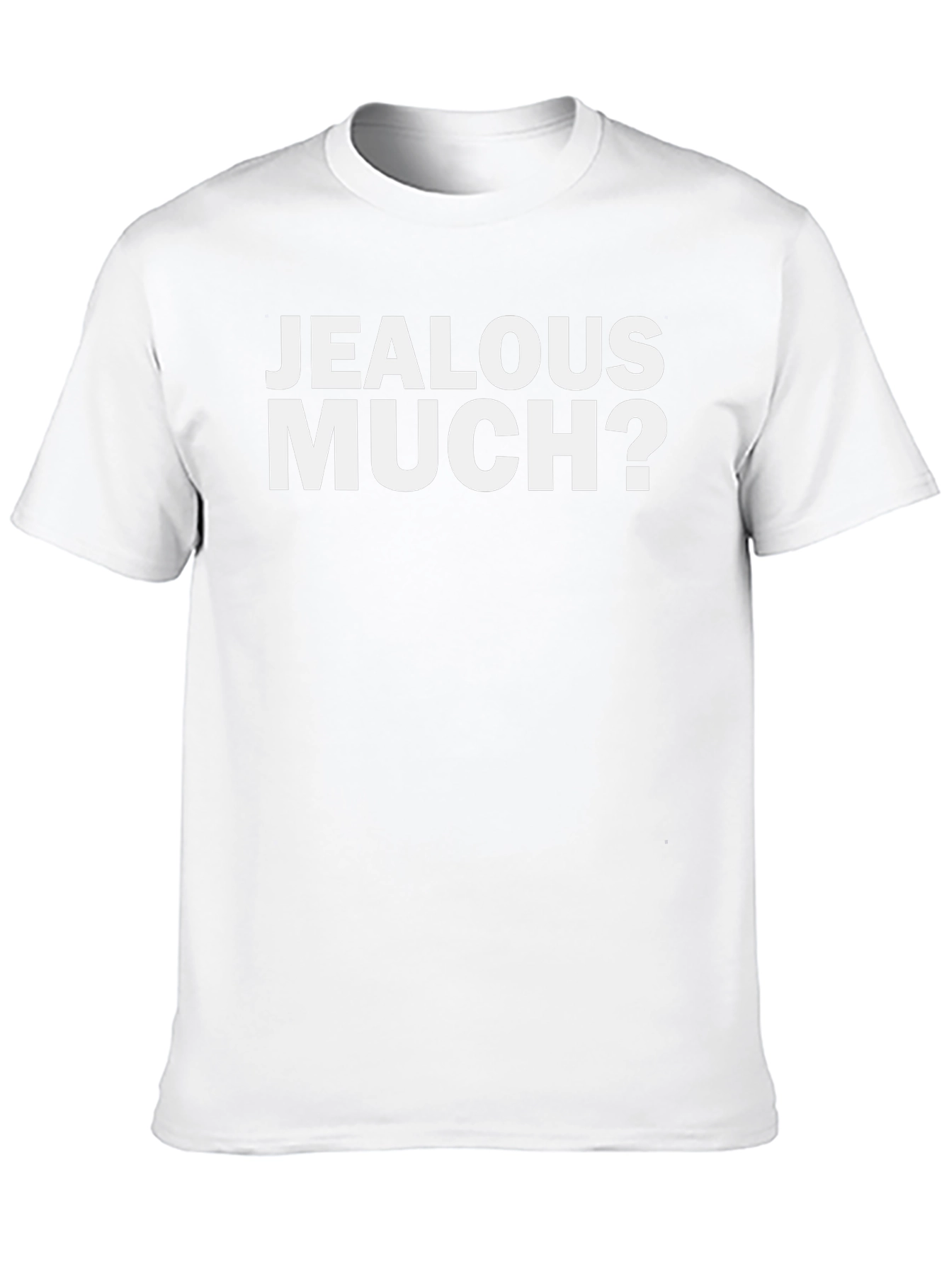 Jealous Much? Graphic Tee - Funny Sarcastic T-Shirt