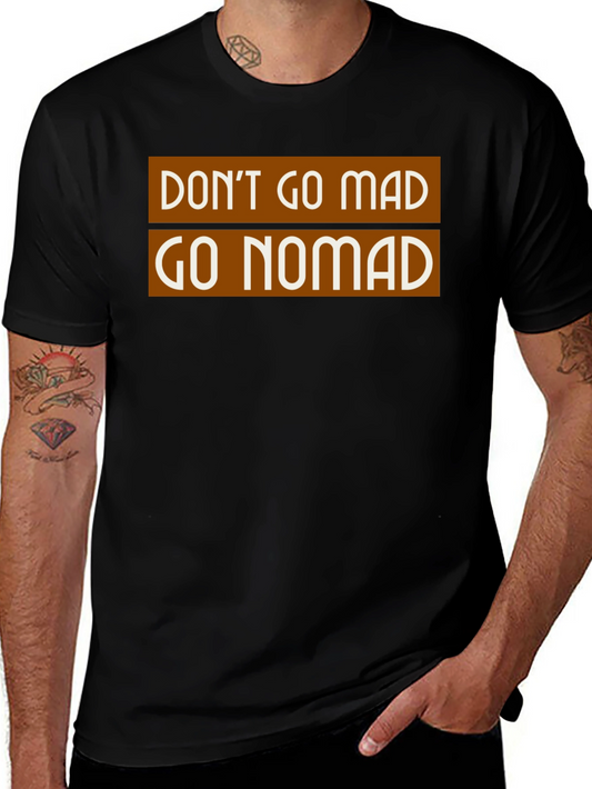 Dont Go Mad Go Nomad T-Shirt