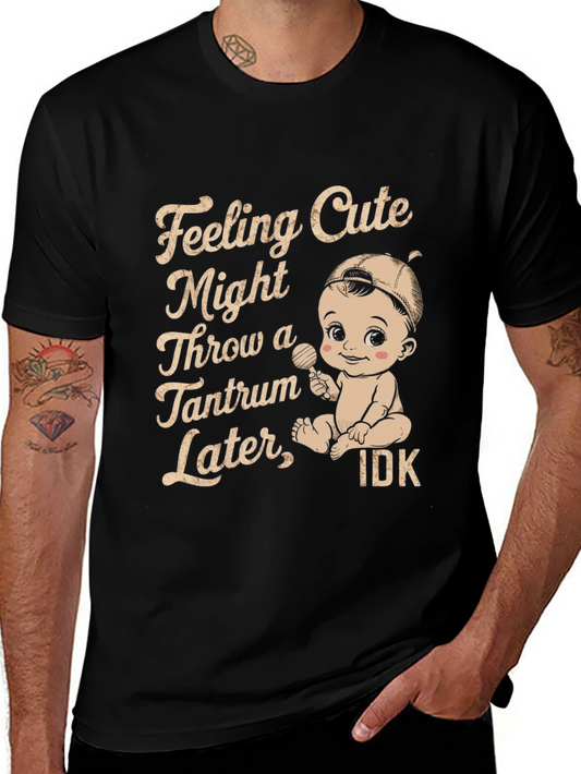 Feeling Cute Might Throw Tantrum T-Shirt