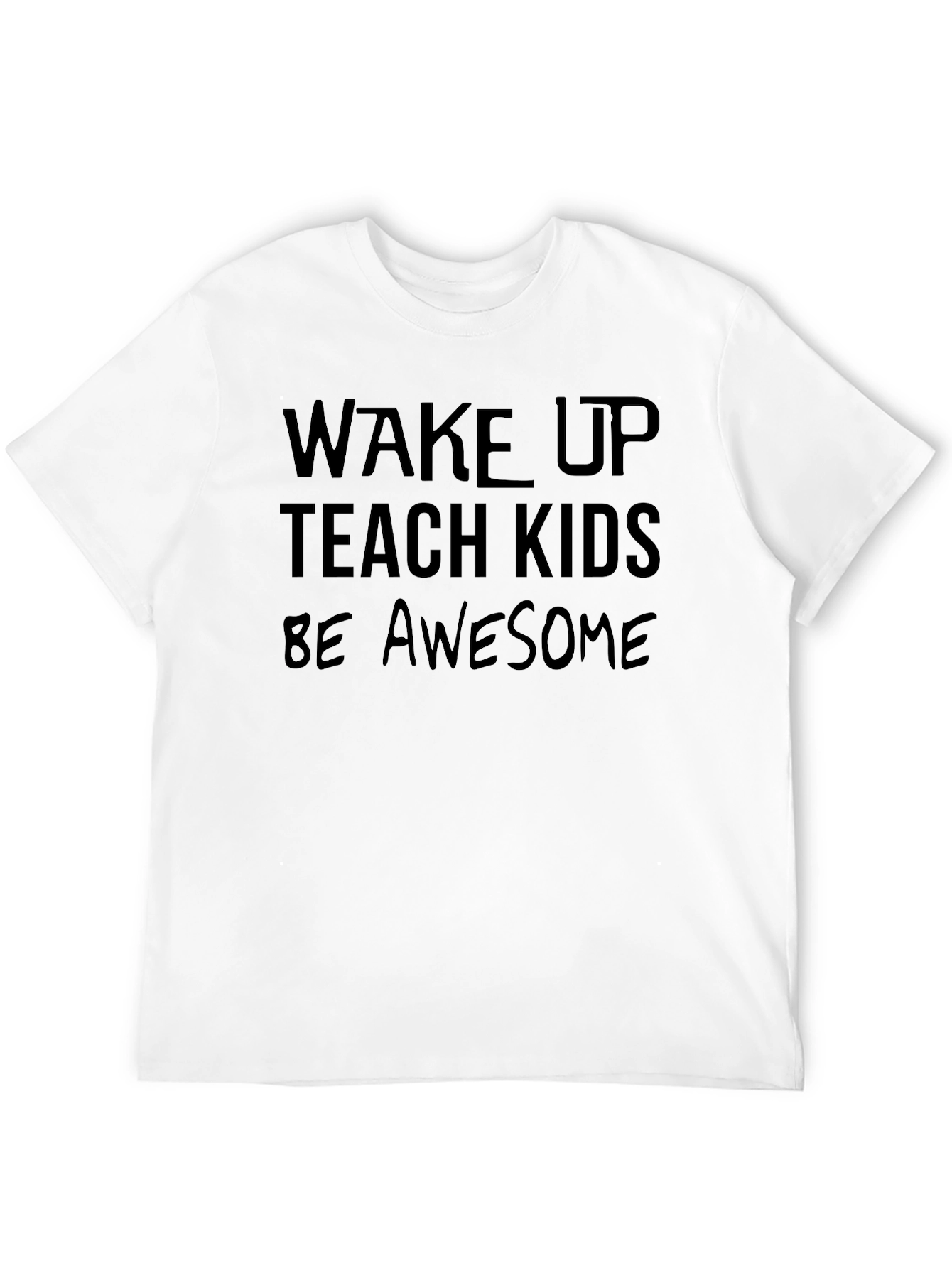 Wake Up Teach Kids Be Awesome Graphic T-Shirt