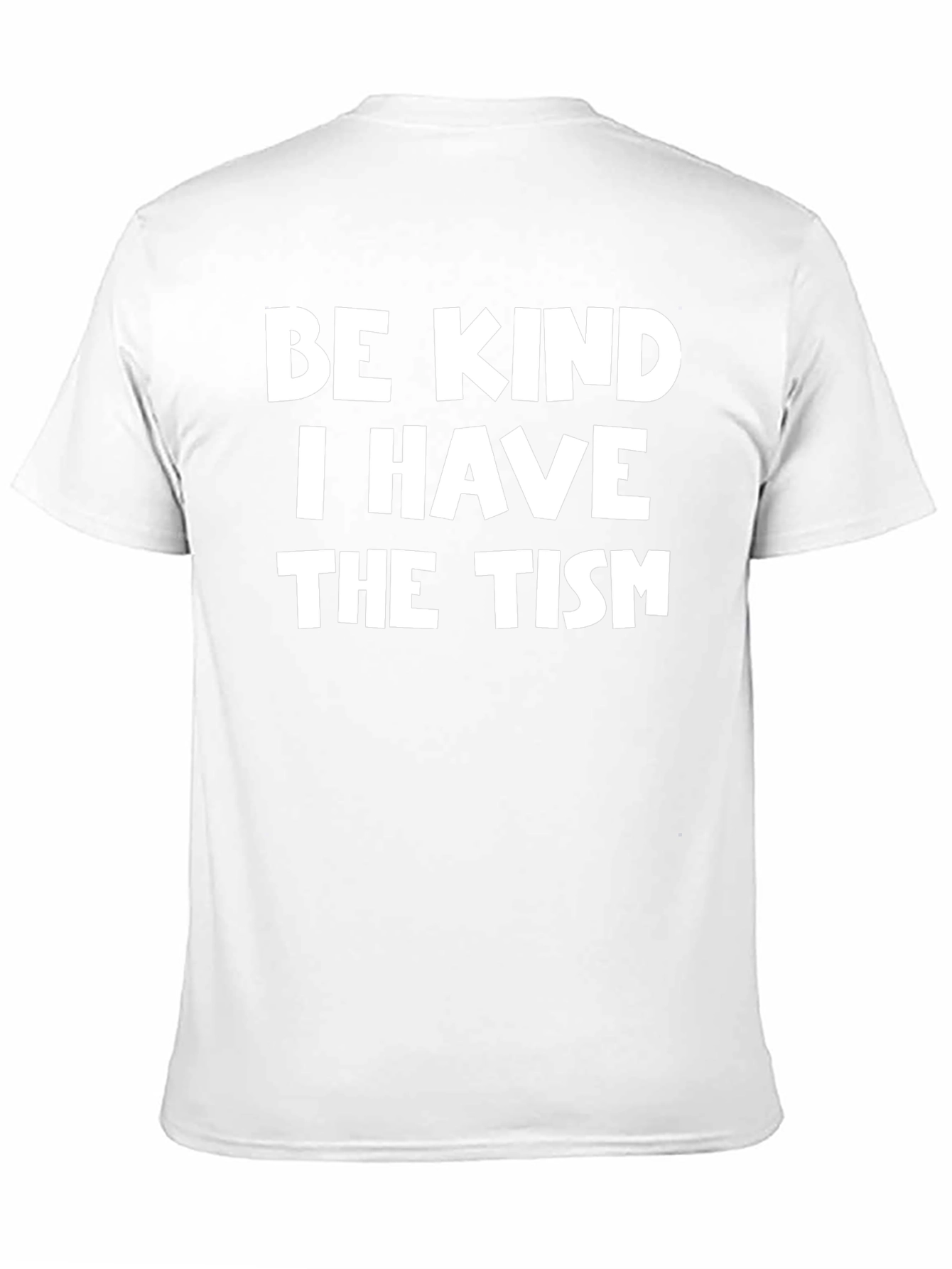 Be Kind I Have The Tism T-Shirt