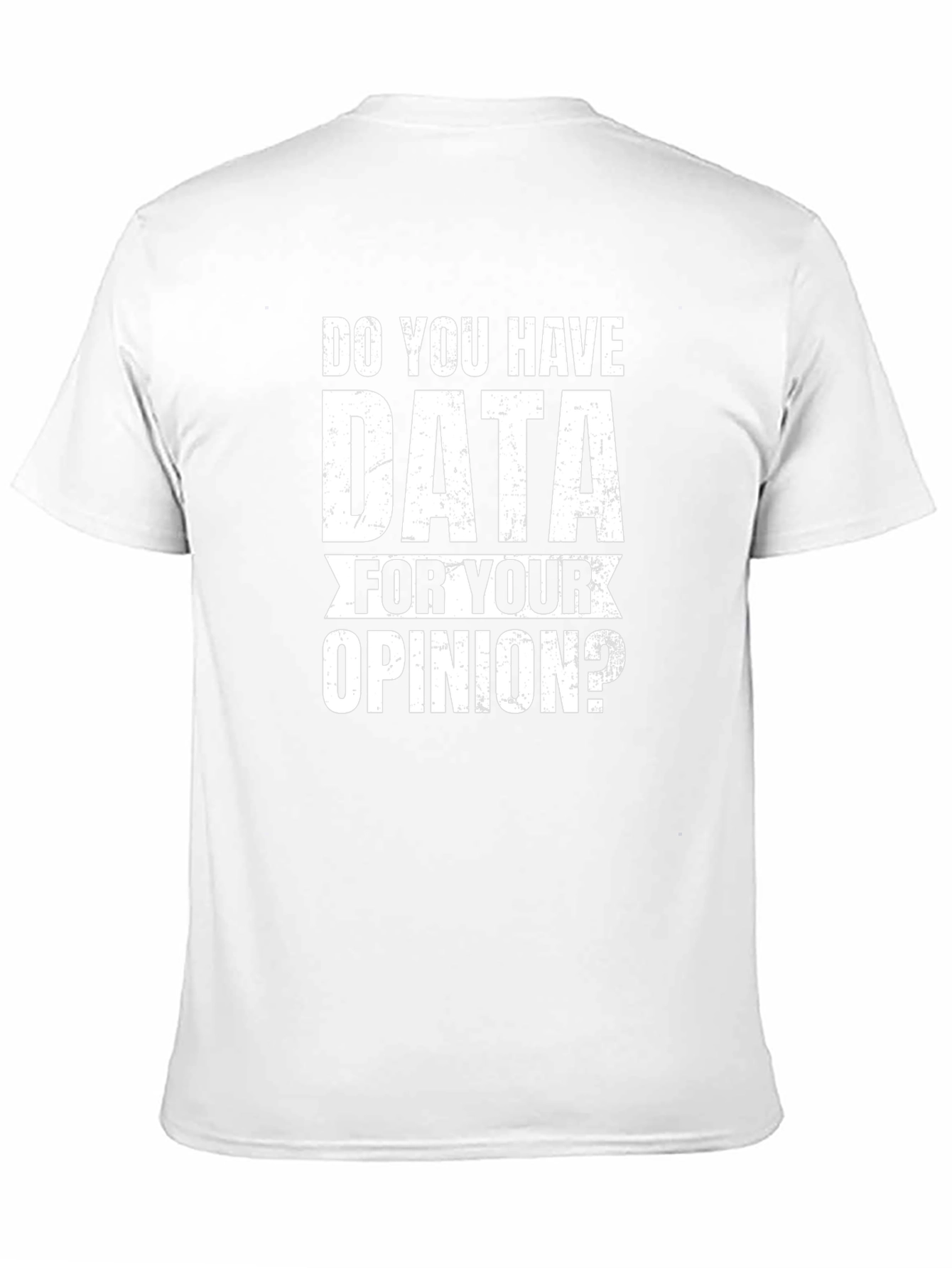 Data For Your Opinion T-Shirt