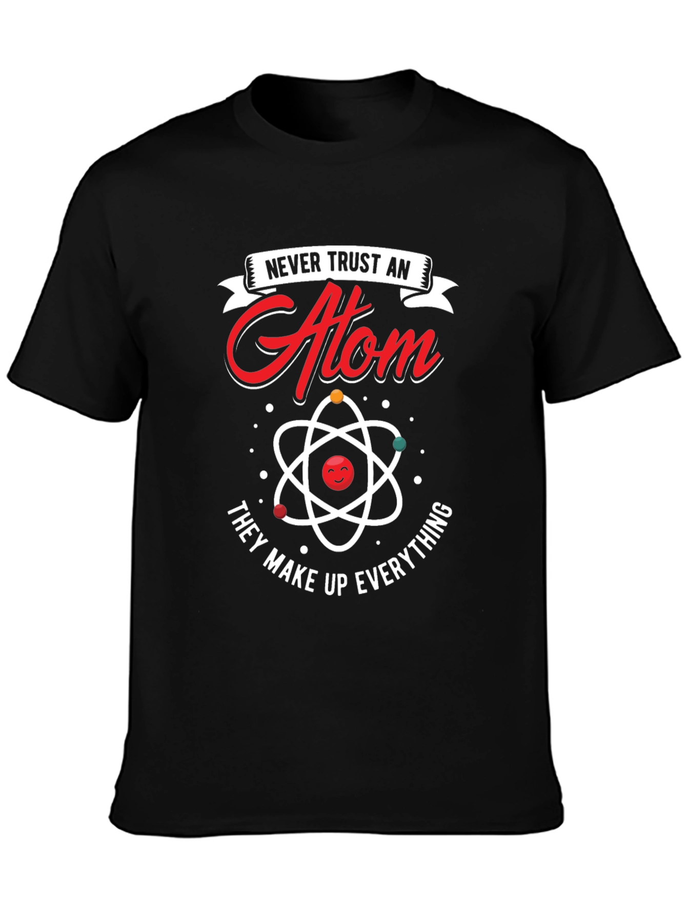 Never Trust An Atom T-Shirt