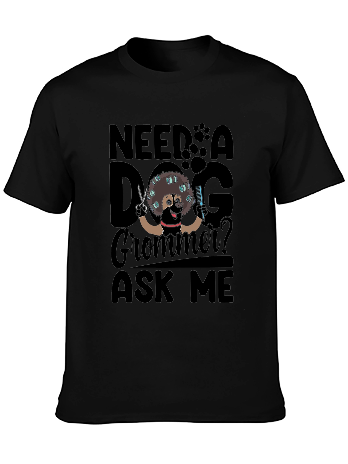 Need a Dog Groomer? Ask Me T-Shirt - Black