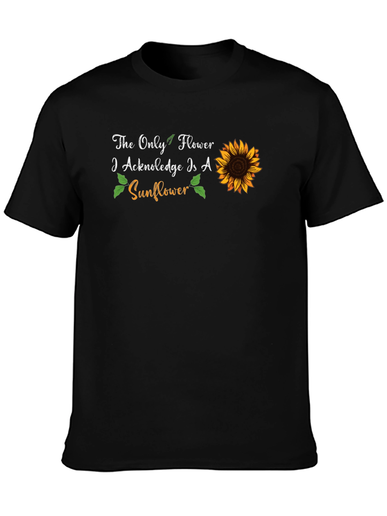 Sunflower Graphic T-Shirt - The Only Flower I Acknowledge